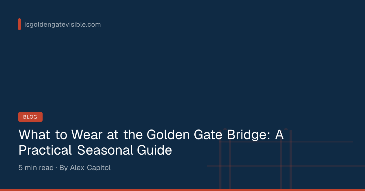 What to Wear at the Golden Gate Bridge: Seasonal Clothing Guide – Is ...